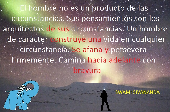 El hombre no es un producto de las circunstancias. Sus pensamientos son los arquitectos de sus circunstancias. Un hombre de carácter construye una vida en cualquier circunstancia. Se afana y persevera firmemente. Camina hacia adelante con bravura